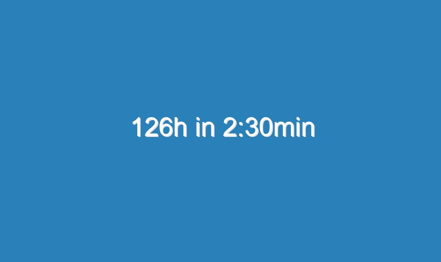 126h in 2:30min