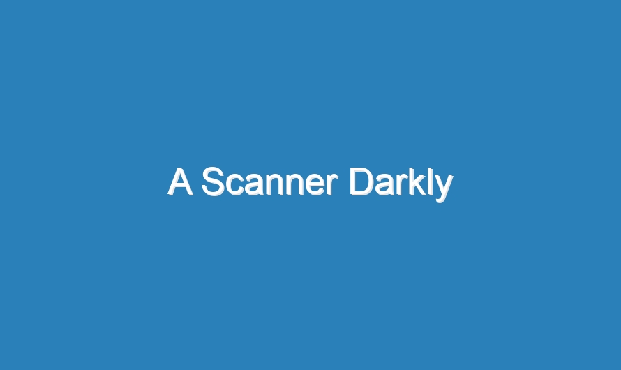 A Scanner Darkly