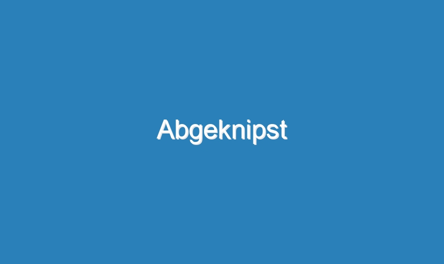 Abgeknipst