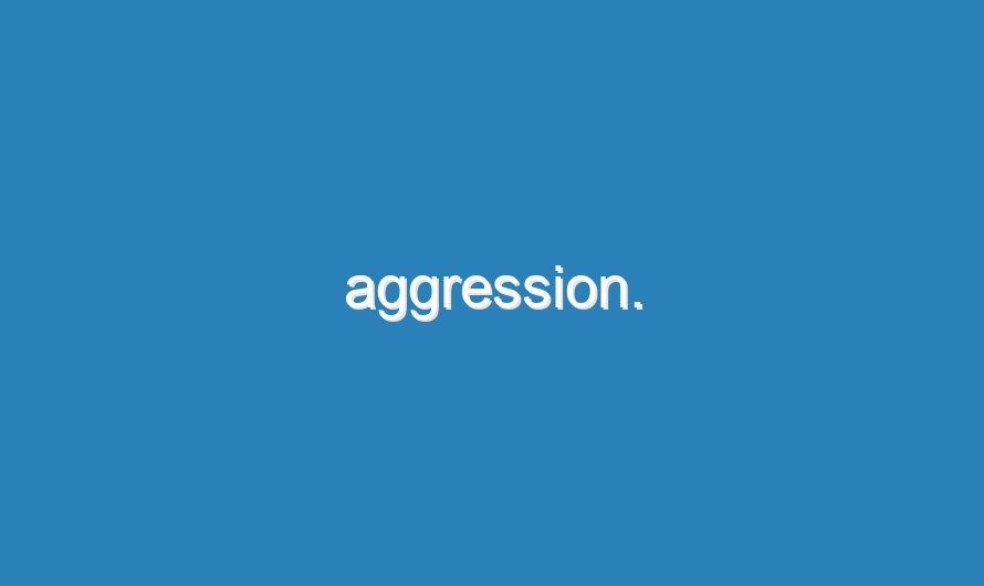 aggression.