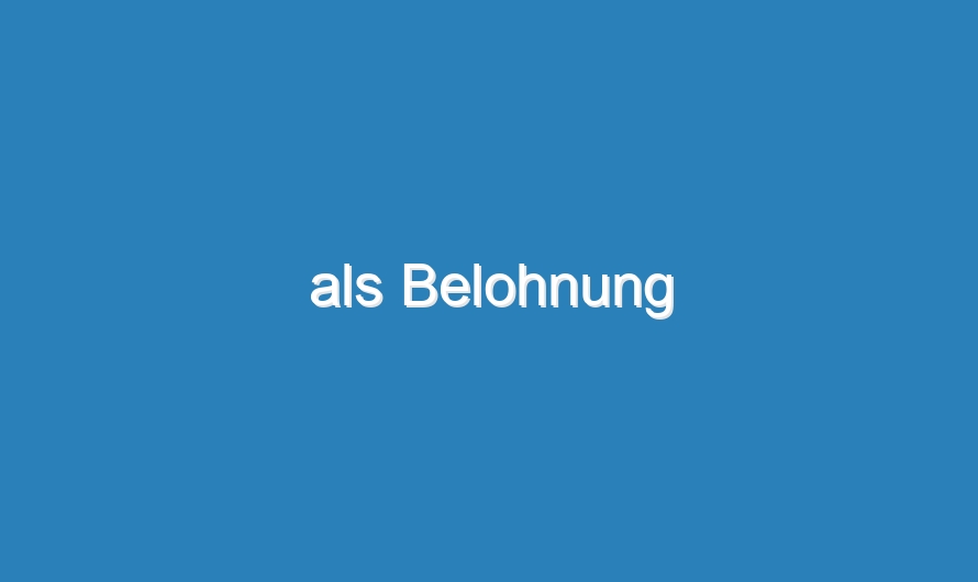 als Belohnung