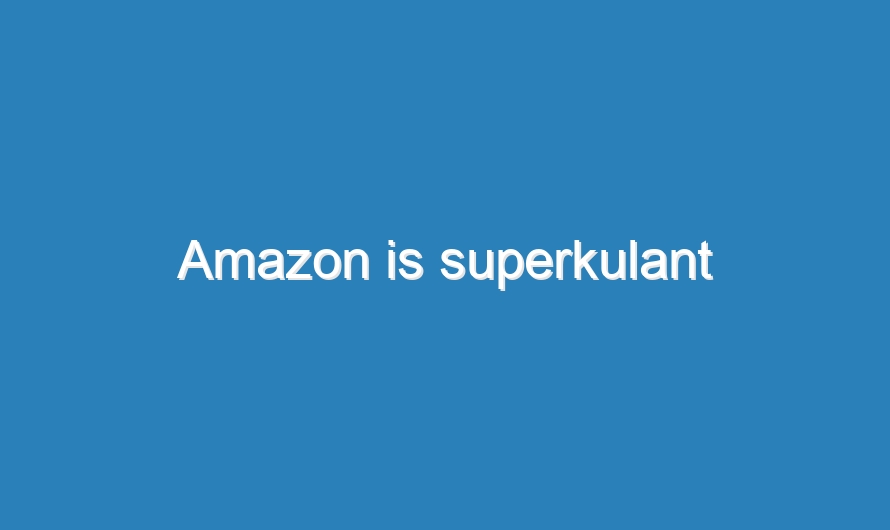 Amazon is superkulant