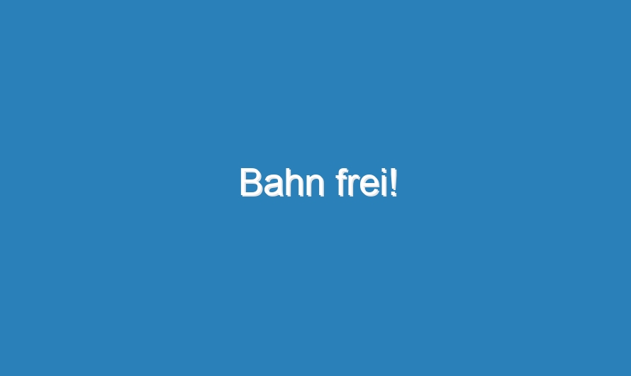 Bahn frei!