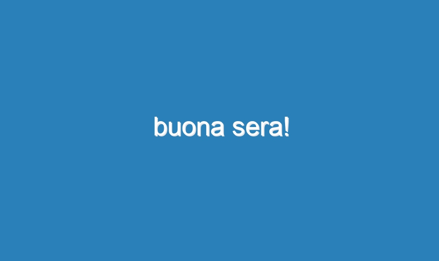 buona sera!