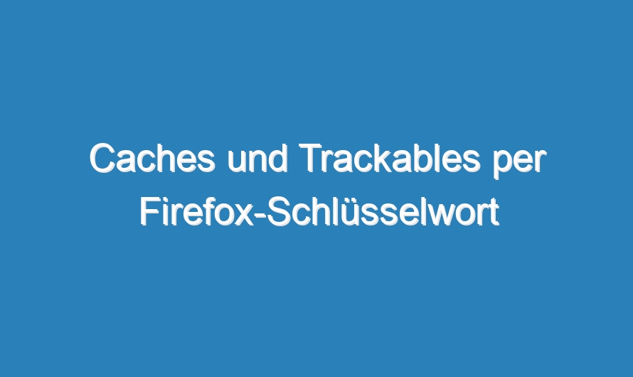 Caches und Trackables per Firefox-Schlüsselwort suchen