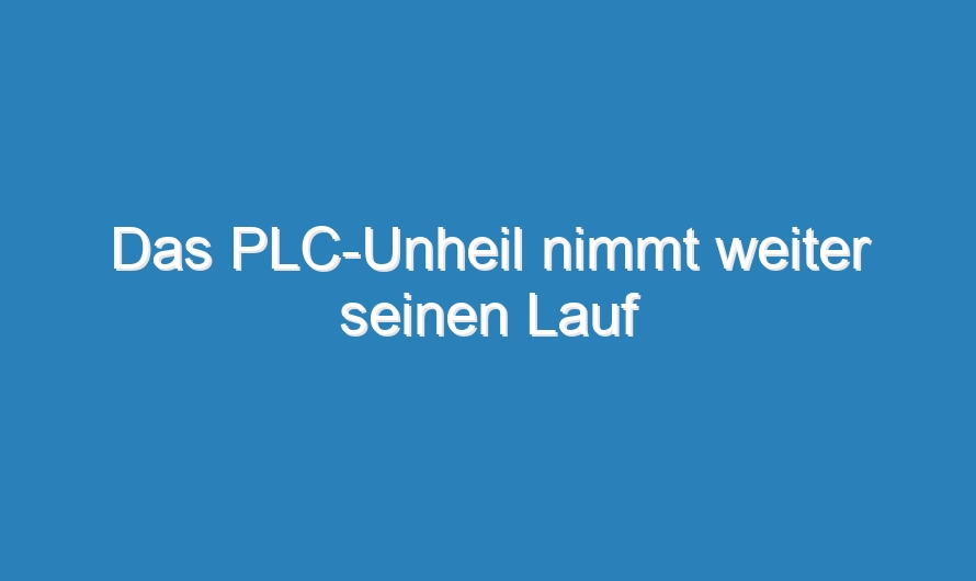 Das PLC-Unheil nimmt weiter seinen Lauf
