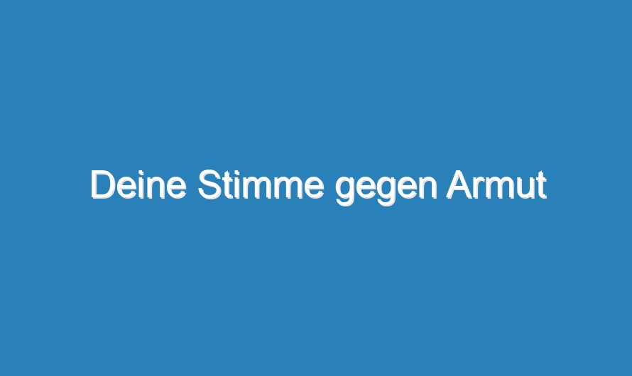 Deine Stimme gegen Armut