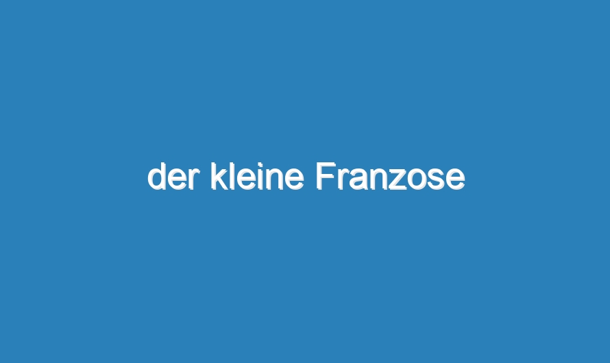 der kleine Franzose