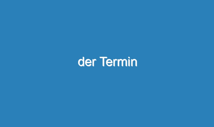 der Termin