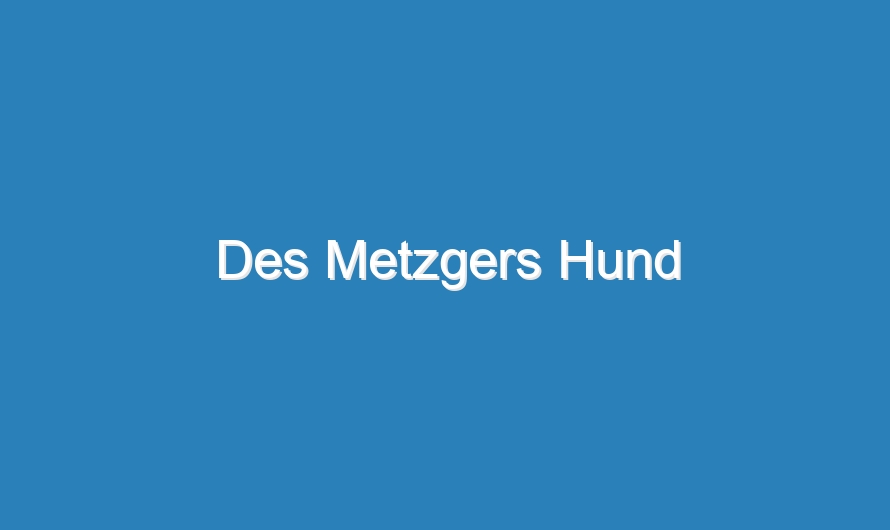Des Metzgers Hund