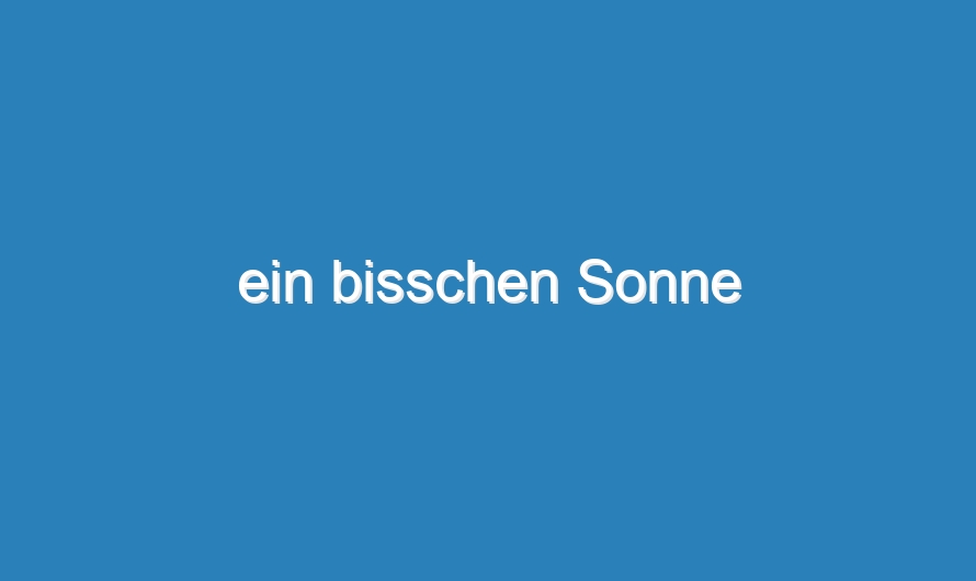 ein bisschen Sonne