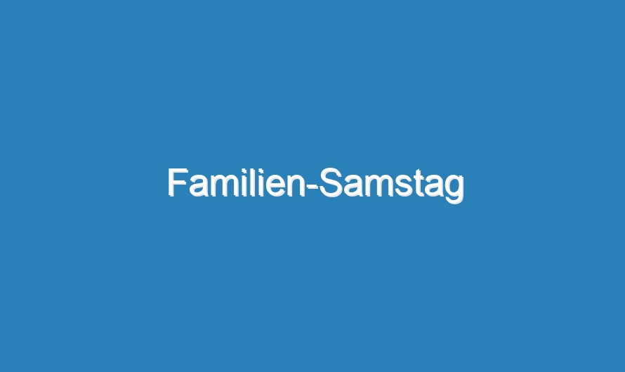 Familien-Samstag