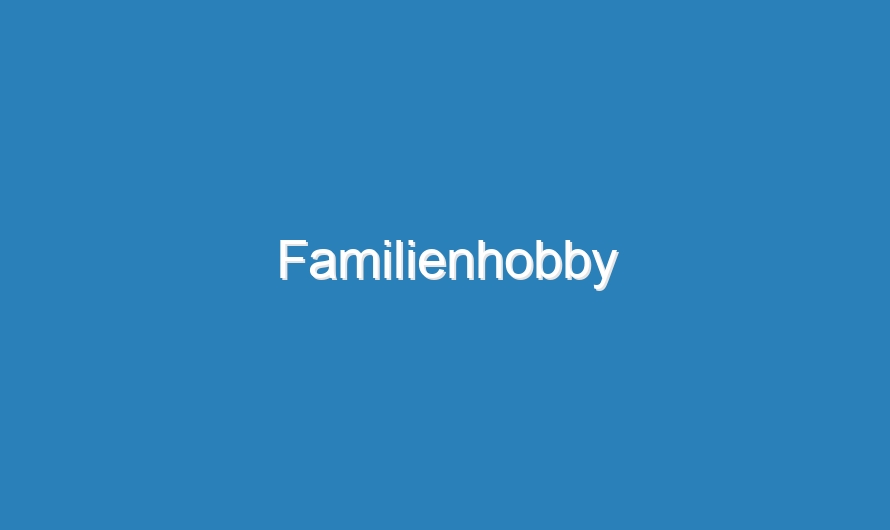 Familienhobby