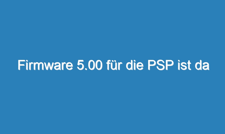 Firmware 5.00 für die PSP ist da