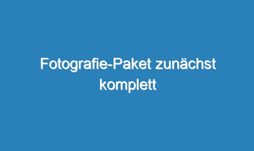 Fotografie-Paket zunächst komplett