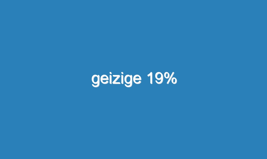 geizige 19%