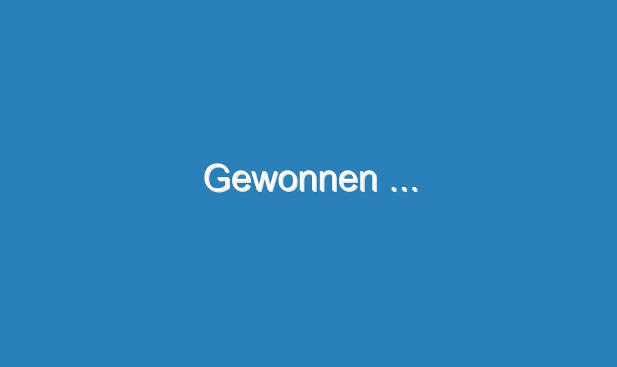 Gewonnen …