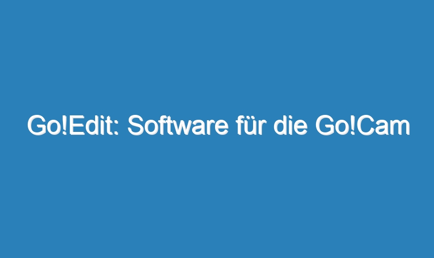 Go!Edit: Software für die Go!Cam
