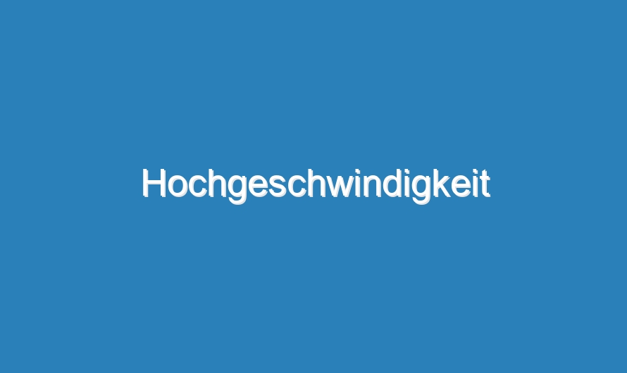 Hochgeschwindigkeit