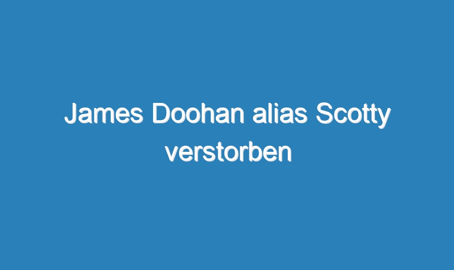 James Doohan alias Scotty verstorben