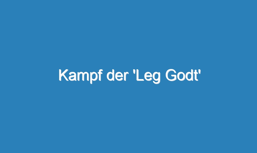 Kampf der ‚Leg Godt‘