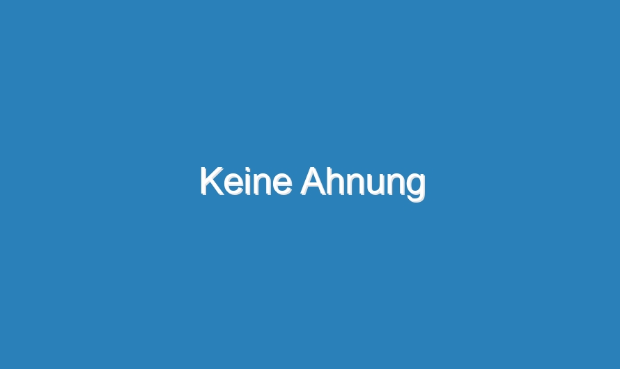 Keine Ahnung