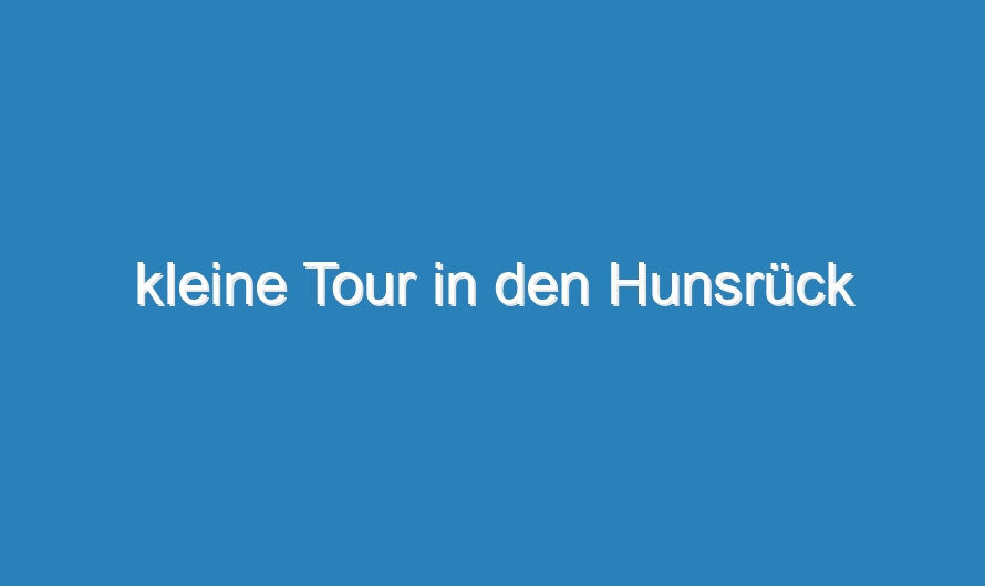 kleine Tour in den Hunsrück