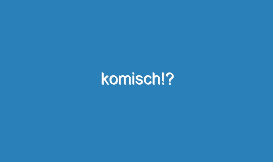 komisch!?