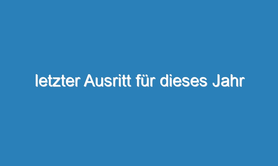 letzter Ausritt für dieses Jahr