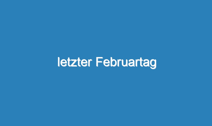 letzter Februartag