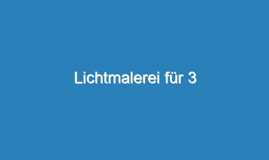 Lichtmalerei für 3