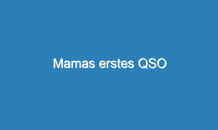 Mamas erstes QSO