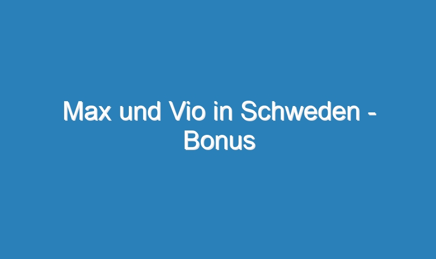 Max und Vio in Schweden – Bonus