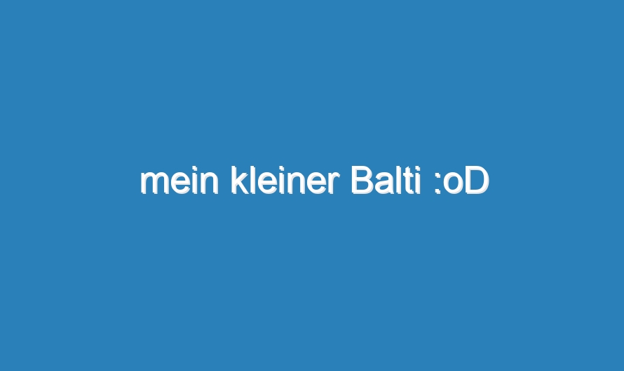 mein kleiner Balti :oD