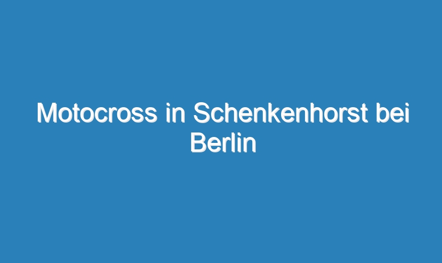 Motocross in Schenkenhorst bei Berlin