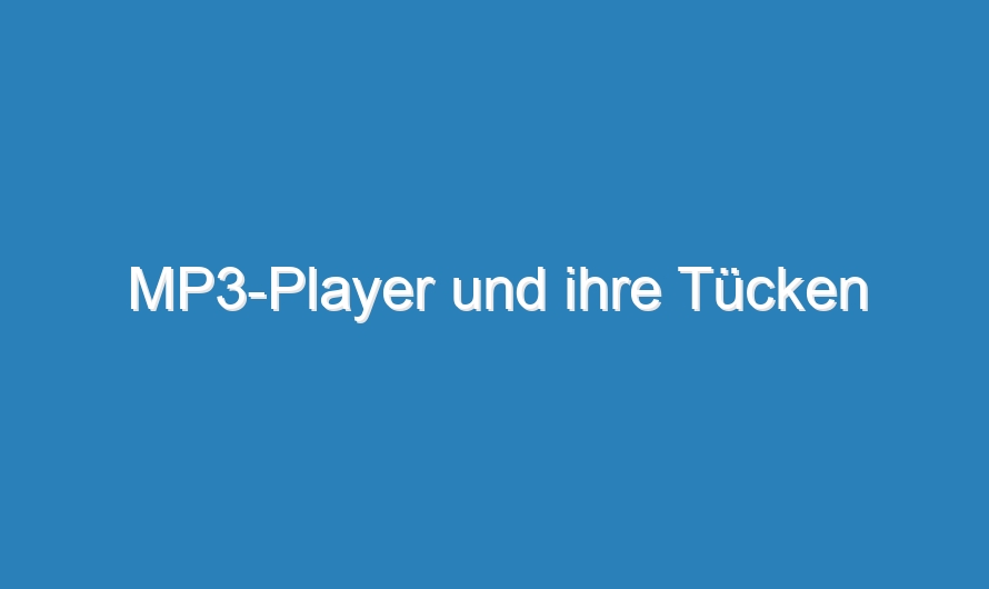 MP3-Player und ihre Tücken
