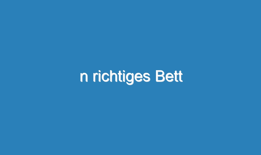 n richtiges Bett