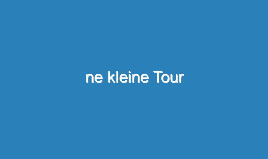 ne kleine Tour