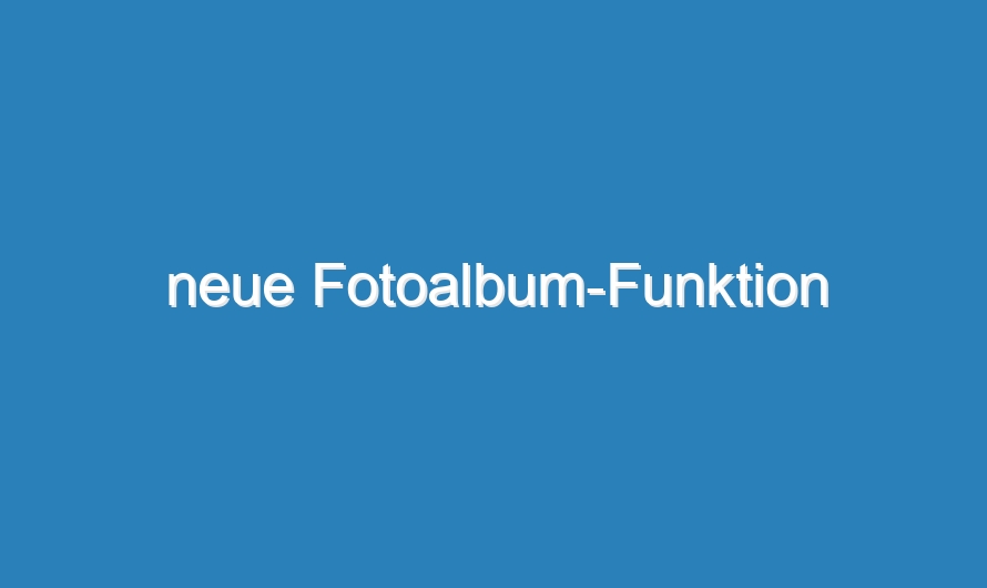 neue Fotoalbum-Funktion