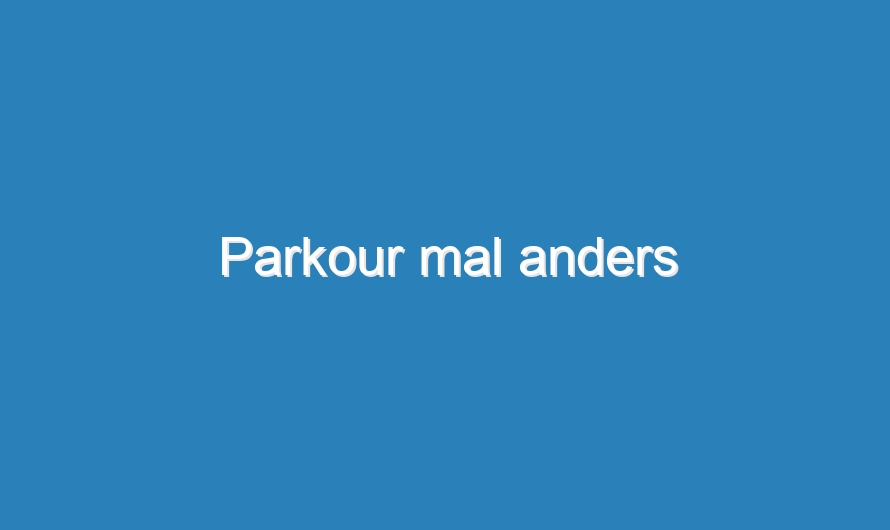 Parkour mal anders