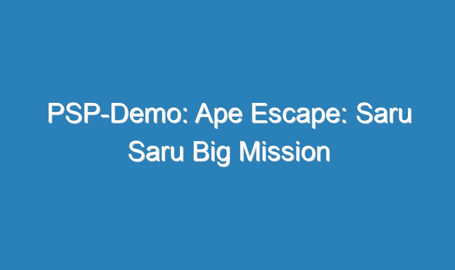 PSP-Demo: Ape Escape: Saru Saru Big Mission