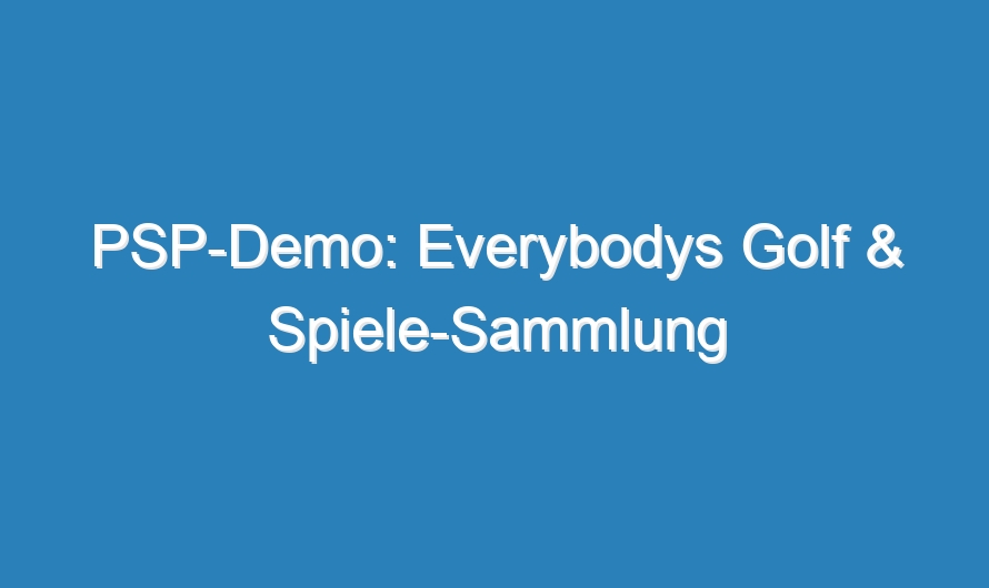 PSP-Demo: Everybodys Golf & Spiele-Sammlung