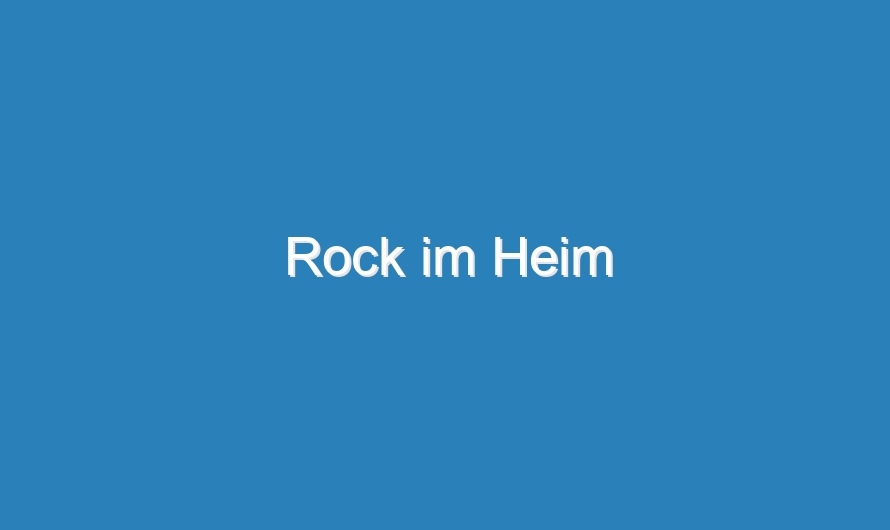 Rock im Heim