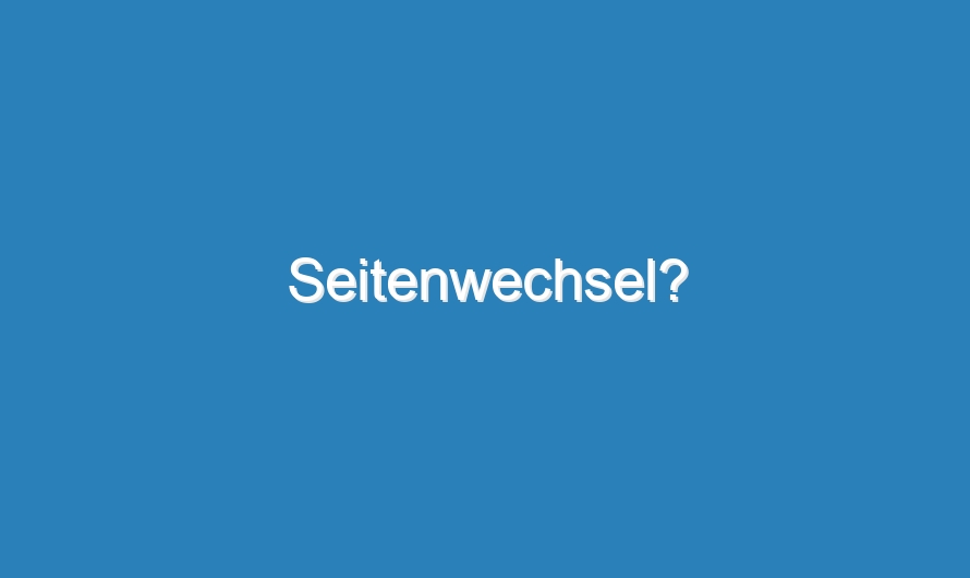 Seitenwechsel?