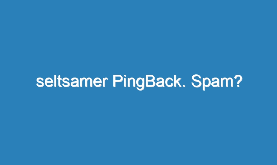 seltsamer PingBack. Spam?