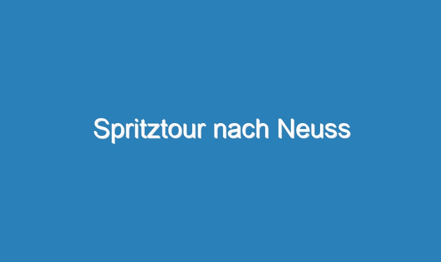 Spritztour nach Neuss