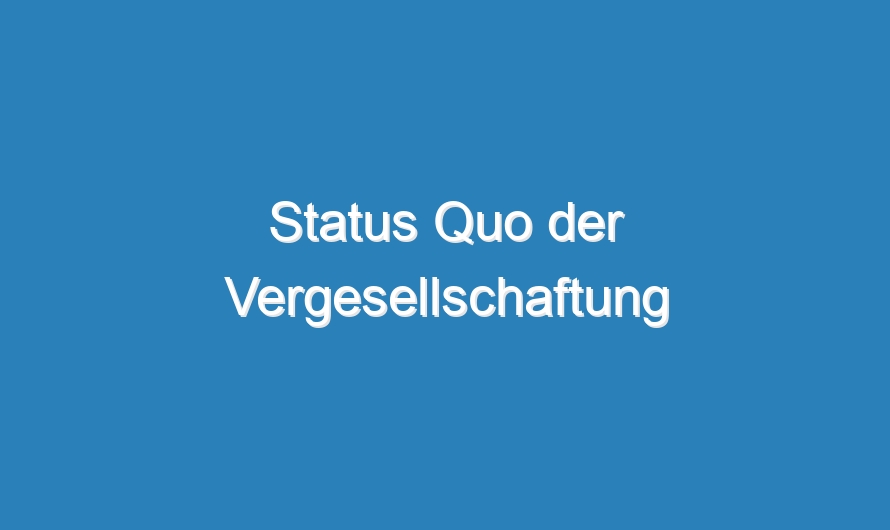 Status Quo der Vergesellschaftung
