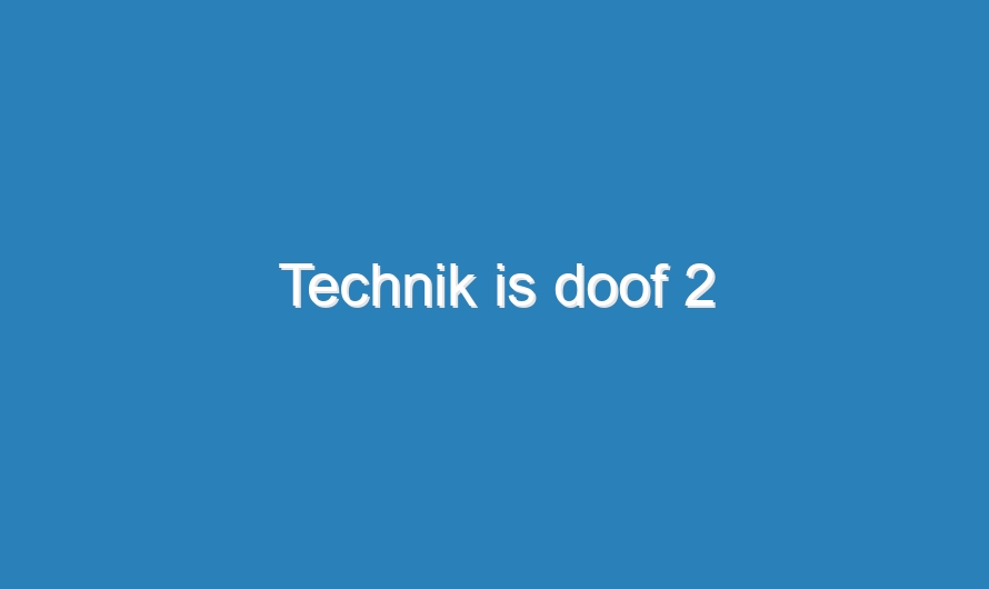 Technik is doof 2