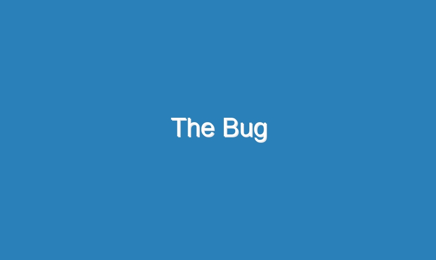 The Bug