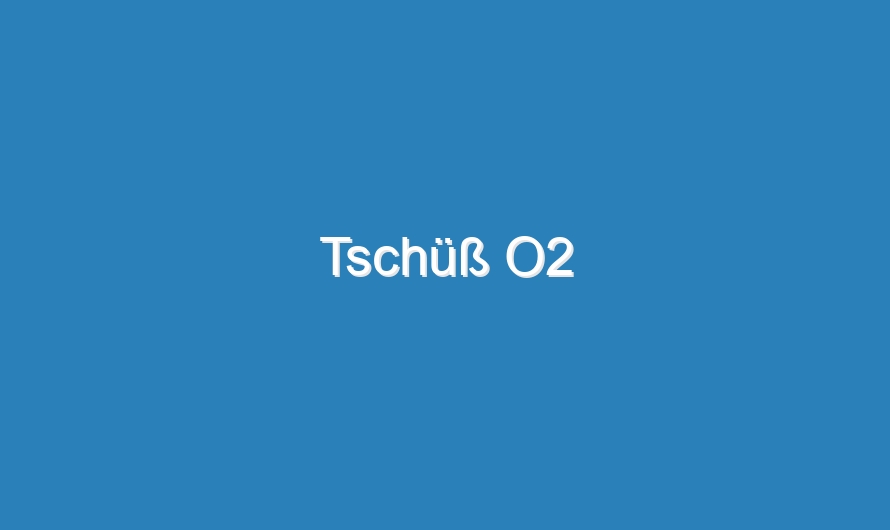 Tschüß O2